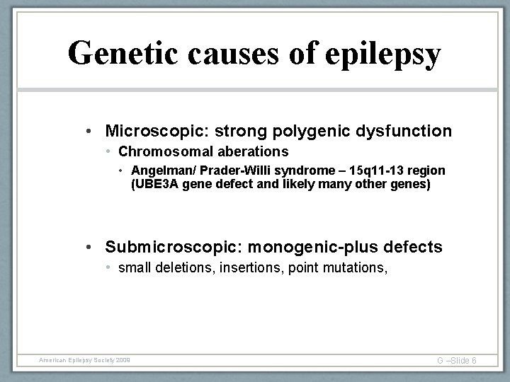 Genetic causes of epilepsy • Microscopic: strong polygenic dysfunction • Chromosomal aberations • Angelman/