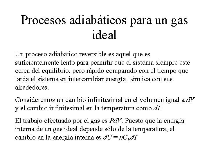Procesos adiabáticos para un gas ideal Un proceso adiabático reversible es aquel que es Procesos adiabáticos para un gas ideal Un proceso adiabático reversible es aquel que es