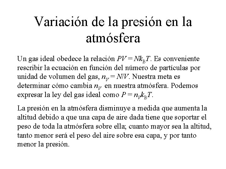Variación de la presión en la atmósfera Un gas ideal obedece la relación PV Variación de la presión en la atmósfera Un gas ideal obedece la relación PV