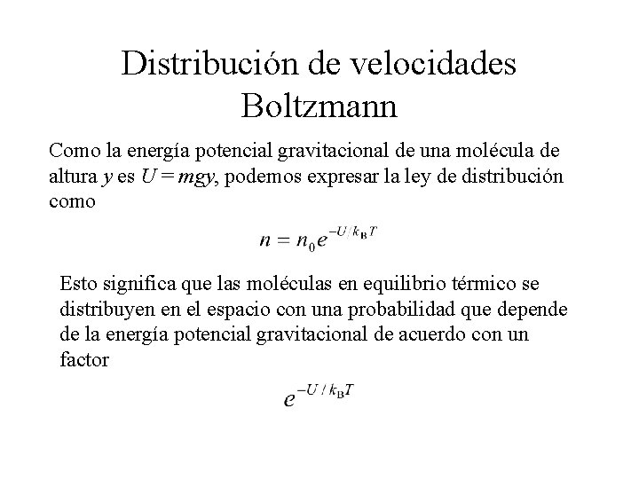 Distribución de velocidades Boltzmann Como la energía potencial gravitacional de una molécula de altura Distribución de velocidades Boltzmann Como la energía potencial gravitacional de una molécula de altura