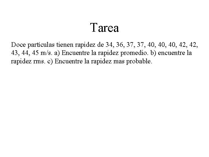 Tarea Doce partículas tienen rapidez de 34, 36, 37, 40, 40, 42, 43, 44, Tarea Doce partículas tienen rapidez de 34, 36, 37, 40, 40, 42, 43, 44,
