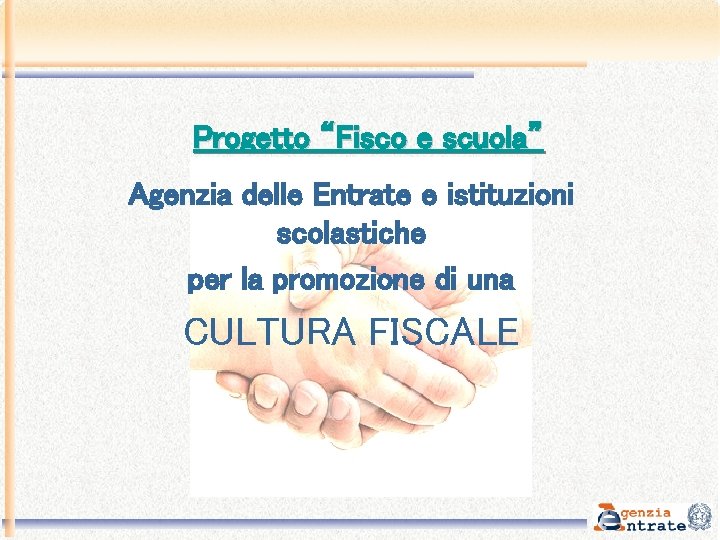 Progetto “Fisco e scuola” Agenzia delle Entrate e istituzioni scolastiche per la promozione di