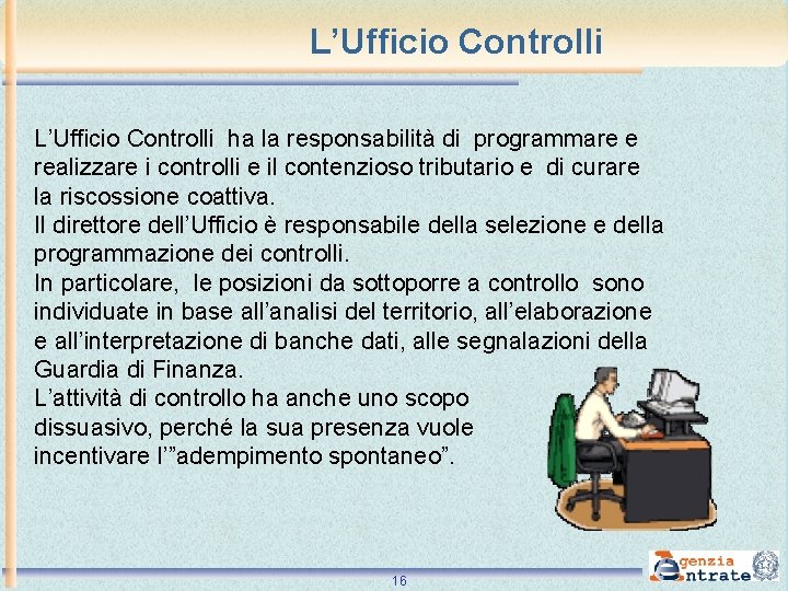 L’Ufficio Controlli ha la responsabilità di programmare e realizzare i controlli e il contenzioso