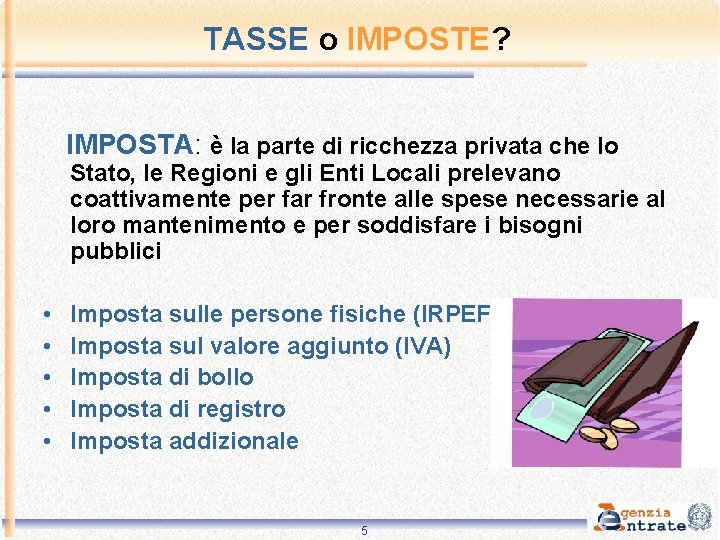 TASSE o IMPOSTE? IMPOSTA: è la parte di ricchezza privata che lo Stato, le