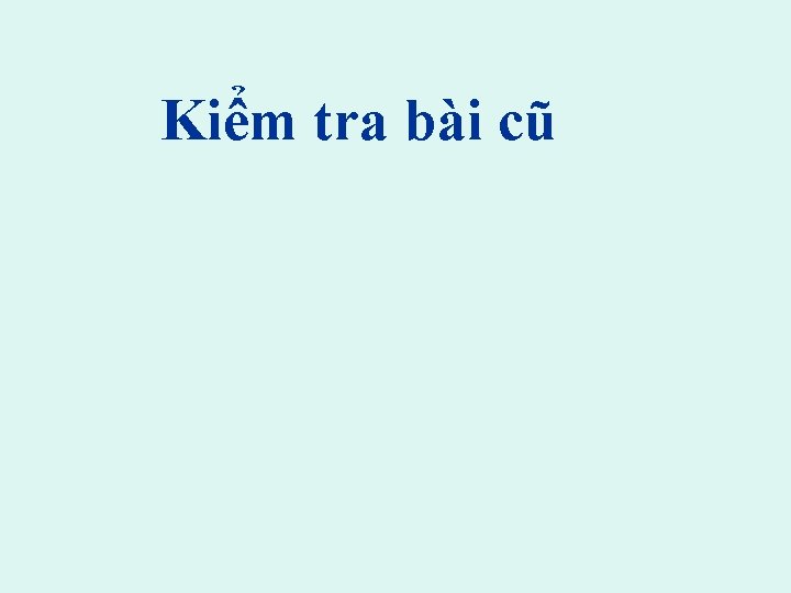 Kiểm tra bài cũ 