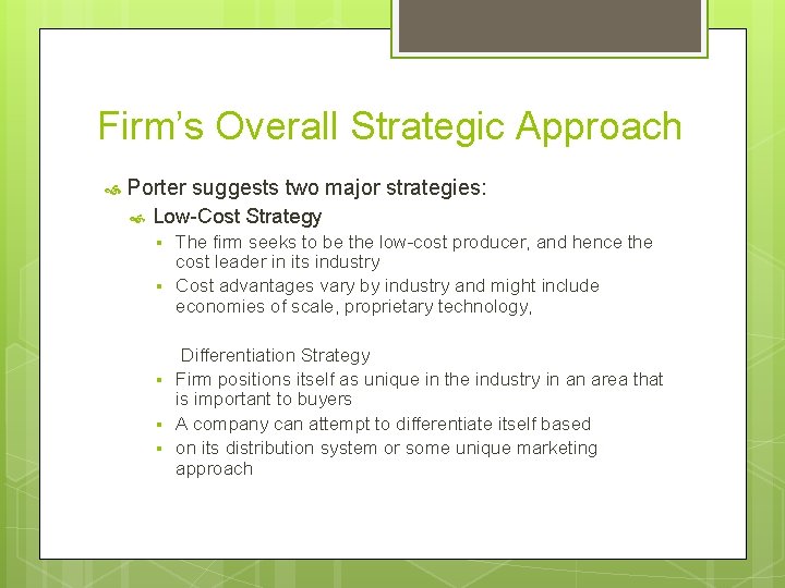 Firm’s Overall Strategic Approach Porter suggests two major strategies: Low-Cost Strategy § § §