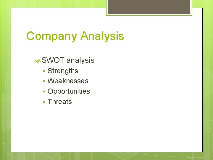 Company Analysis SWOT analysis § § Strengths Weaknesses Opportunities Threats 