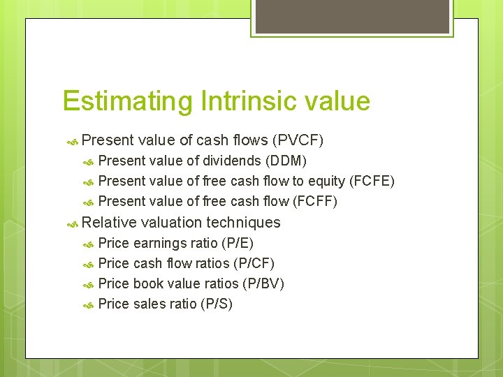 Estimating Intrinsic value Present value of cash flows (PVCF) Present value of dividends (DDM)