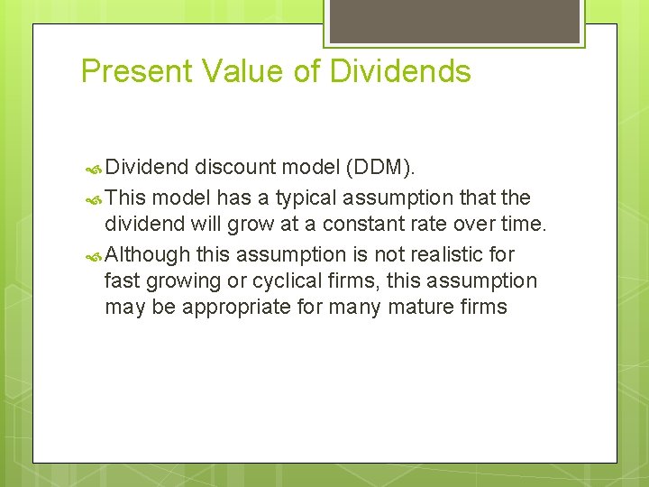 Present Value of Dividends Dividend discount model (DDM). This model has a typical assumption