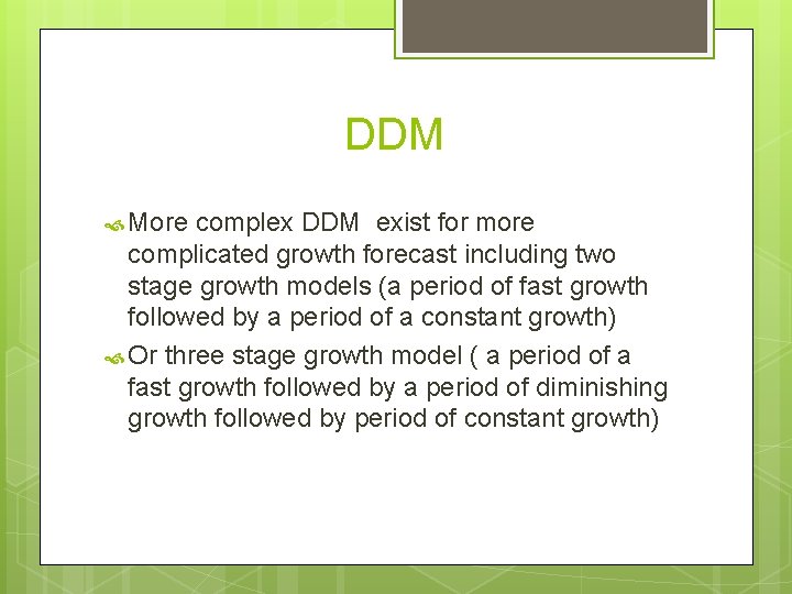 DDM More complex DDM exist for more complicated growth forecast including two stage growth