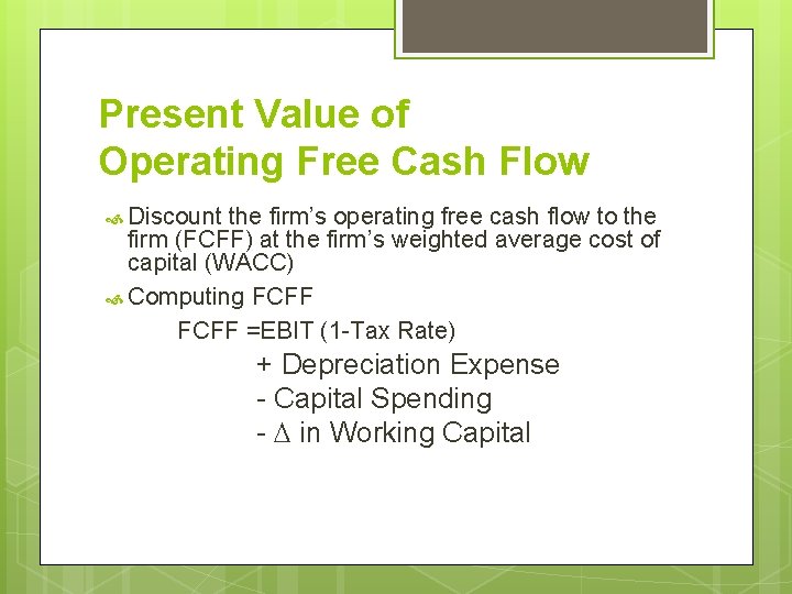 Present Value of Operating Free Cash Flow Discount the firm’s operating free cash flow
