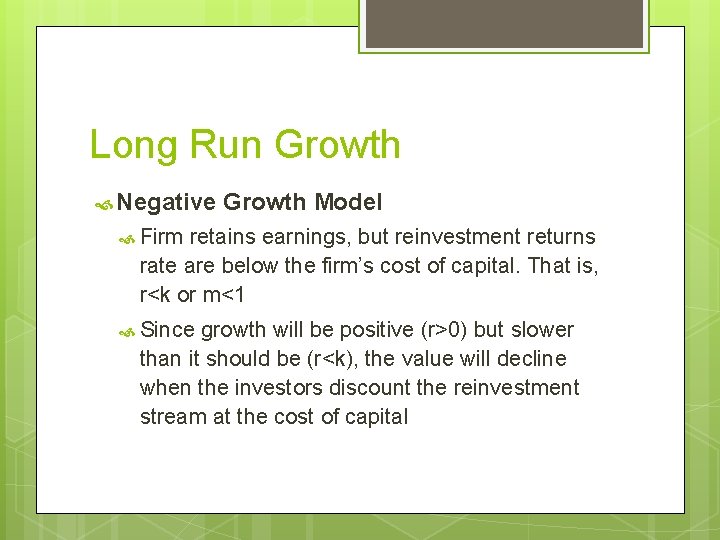 Long Run Growth Negative Growth Model Firm retains earnings, but reinvestment returns rate are