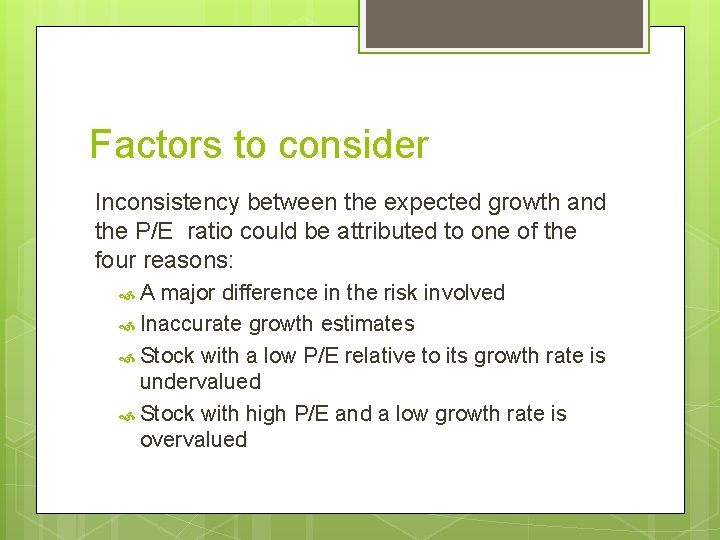 Factors to consider Inconsistency between the expected growth and the P/E ratio could be