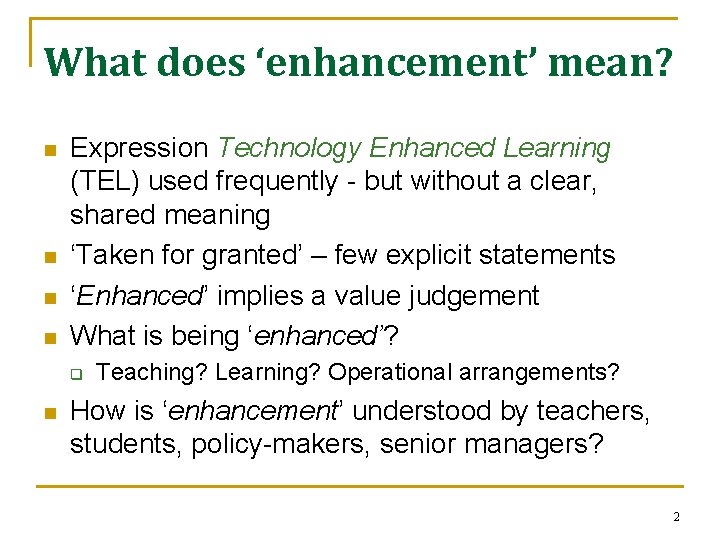 What does ‘enhancement’ mean? n n Expression Technology Enhanced Learning (TEL) used frequently -