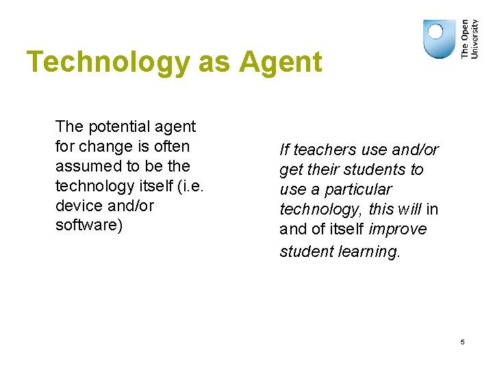 Technology as Agent The potential agent for change is often assumed to be the