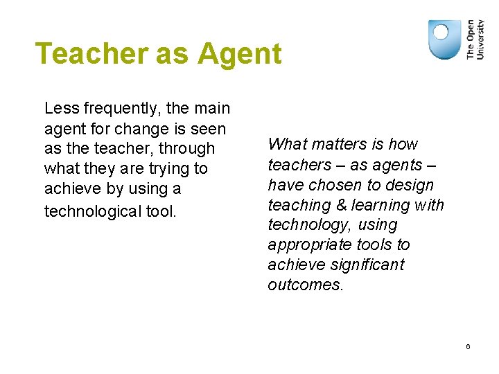 Teacher as Agent Less frequently, the main agent for change is seen as the