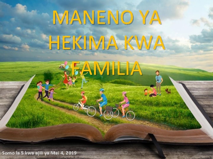 MANENO YA HEKIMA KWA FAMILIA Somo la 5 kwa ajili ya Mei 4, 2019 MANENO YA HEKIMA KWA FAMILIA Somo la 5 kwa ajili ya Mei 4, 2019