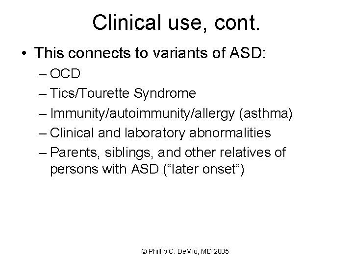 Clinical use, cont. • This connects to variants of ASD: – OCD – Tics/Tourette
