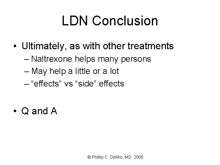 LDN Conclusion • Ultimately, as with other treatments – Naltrexone helps many persons –