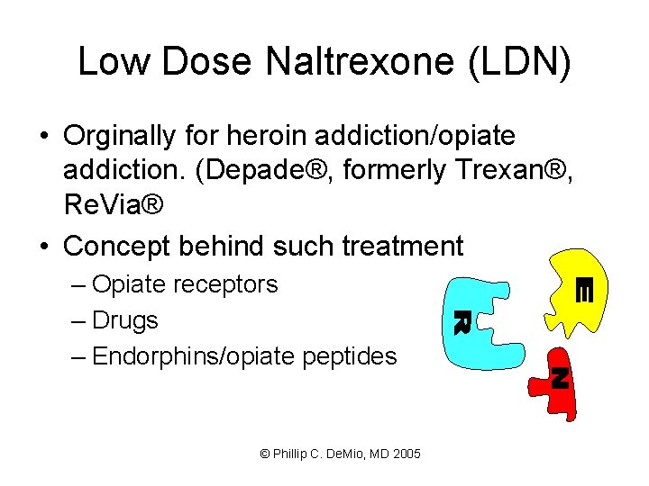 Low Dose Naltrexone (LDN) • Orginally for heroin addiction/opiate addiction. (Depade®, formerly Trexan®, Re.