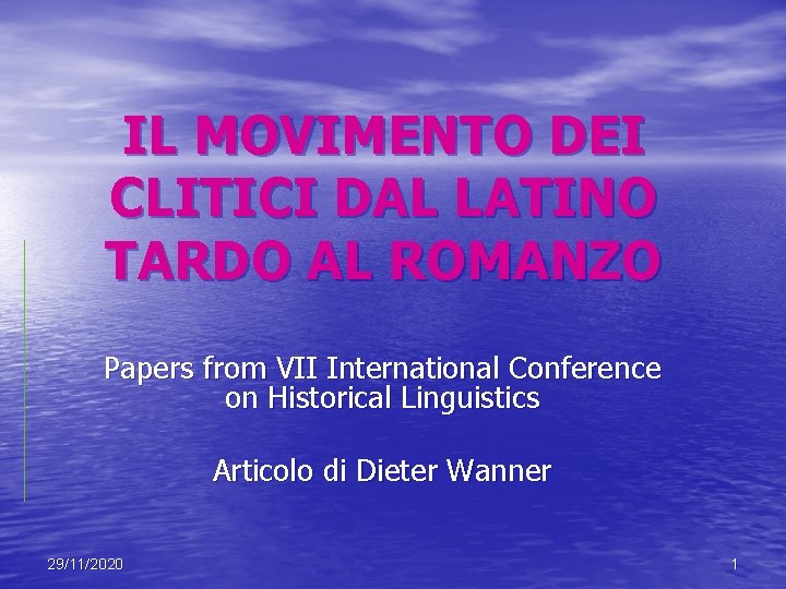 IL MOVIMENTO DEI CLITICI DAL LATINO TARDO AL ROMANZO Papers from VII International Conference IL MOVIMENTO DEI CLITICI DAL LATINO TARDO AL ROMANZO Papers from VII International Conference