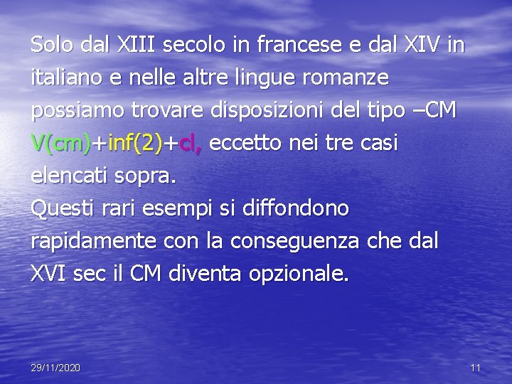 Solo dal XIII secolo in francese e dal XIV in italiano e nelle altre Solo dal XIII secolo in francese e dal XIV in italiano e nelle altre