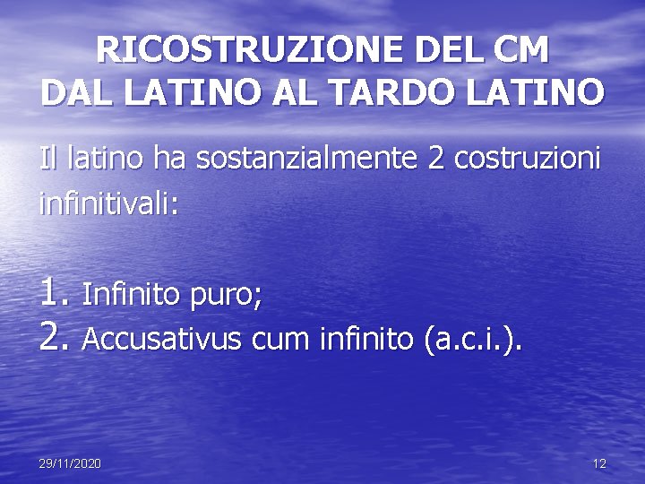 RICOSTRUZIONE DEL CM DAL LATINO AL TARDO LATINO Il latino ha sostanzialmente 2 costruzioni RICOSTRUZIONE DEL CM DAL LATINO AL TARDO LATINO Il latino ha sostanzialmente 2 costruzioni