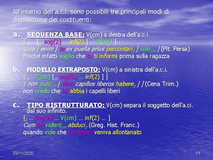 All’interno dell’a. c. i. sono possibili tre principali modi di disposizione dei costituenti: a. All’interno dell’a. c. i. sono possibili tre principali modi di disposizione dei costituenti: a.