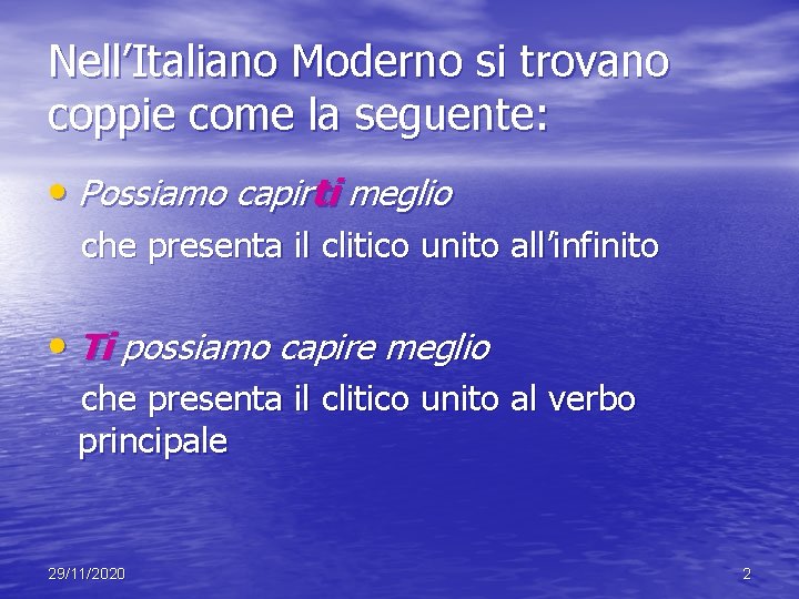 Nell’Italiano Moderno si trovano coppie come la seguente: • Possiamo capirti meglio che presenta Nell’Italiano Moderno si trovano coppie come la seguente: • Possiamo capirti meglio che presenta