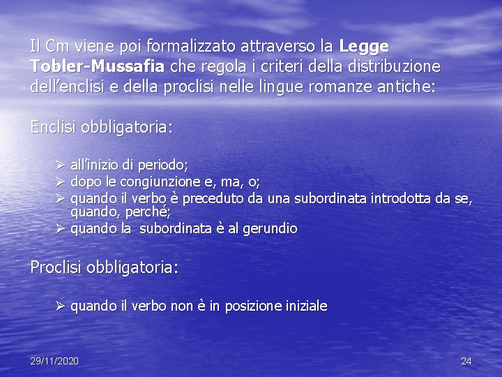Il Cm viene poi formalizzato attraverso la Legge Tobler-Mussafia che regola i criteri della Il Cm viene poi formalizzato attraverso la Legge Tobler-Mussafia che regola i criteri della