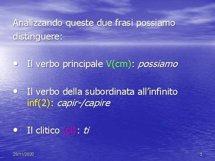 Analizzando queste due frasi possiamo distinguere: • Il verbo principale V(cm): possiamo • Il Analizzando queste due frasi possiamo distinguere: • Il verbo principale V(cm): possiamo • Il