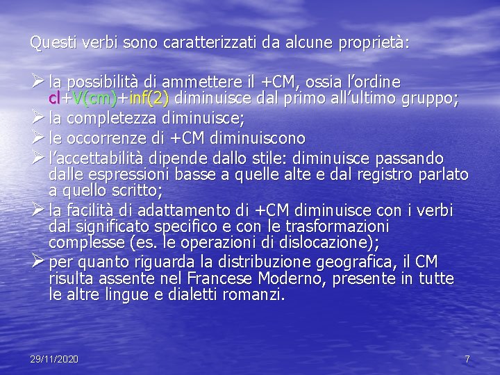 Questi verbi sono caratterizzati da alcune proprietà: Ø la possibilità di ammettere il +CM, Questi verbi sono caratterizzati da alcune proprietà: Ø la possibilità di ammettere il +CM,
