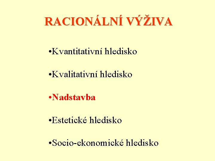 RACIONÁLNÍ VÝŽIVA • Kvantitativní hledisko • Kvalitativní hledisko • Nadstavba • Estetické hledisko •