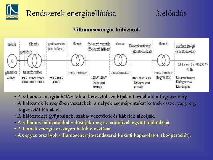 Rendszerek energiaellátása 3. előadás Villamosenergia-hálózatok • A villamos energiát hálózatokon keresztül szállítják a termelőtől