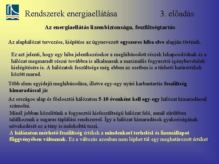 Rendszerek energiaellátása 3. előadás Az energiaellátás üzembiztonsága, feszültségtartás Az alaphálózat tervezése, kiépítése az úgynevezett