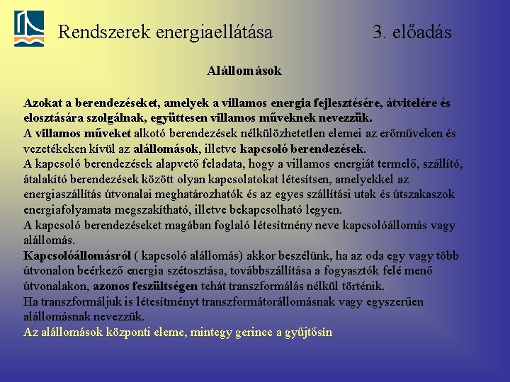 Rendszerek energiaellátása 3. előadás Alállomások Azokat a berendezéseket, amelyek a villamos energia fejlesztésére, átvitelére