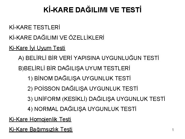 Kİ-KARE DAĞILIMI VE TESTİ Kİ-KARE TESTLERİ Kİ-KARE DAĞILIMI VE ÖZELLİKLERİ Ki-Kare İyi Uyum Testi