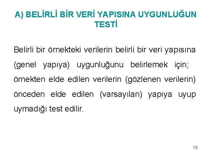 A) BELİRLİ BİR VERİ YAPISINA UYGUNLUĞUN TESTİ Belirli bir örnekteki verilerin belirli bir veri