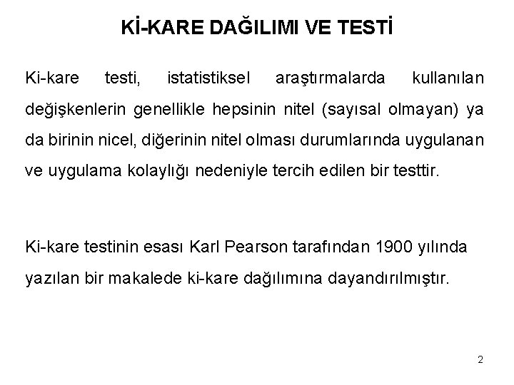 Kİ-KARE DAĞILIMI VE TESTİ Ki-kare testi, istatistiksel araştırmalarda kullanılan değişkenlerin genellikle hepsinin nitel (sayısal