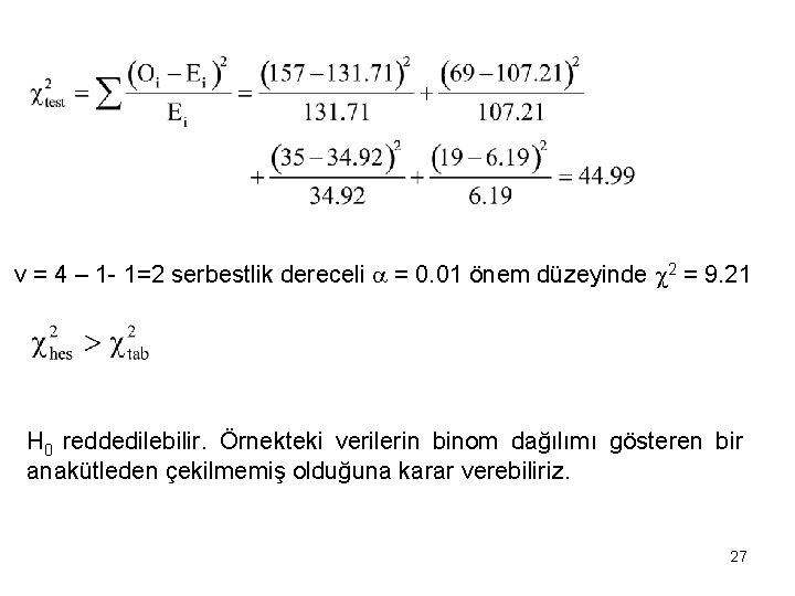 v = 4 – 1 - 1=2 serbestlik dereceli = 0. 01 önem düzeyinde