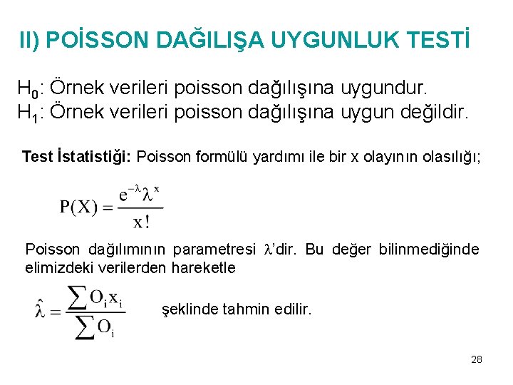 II) POİSSON DAĞILIŞA UYGUNLUK TESTİ H 0: Örnek verileri poisson dağılışına uygundur. H 1: