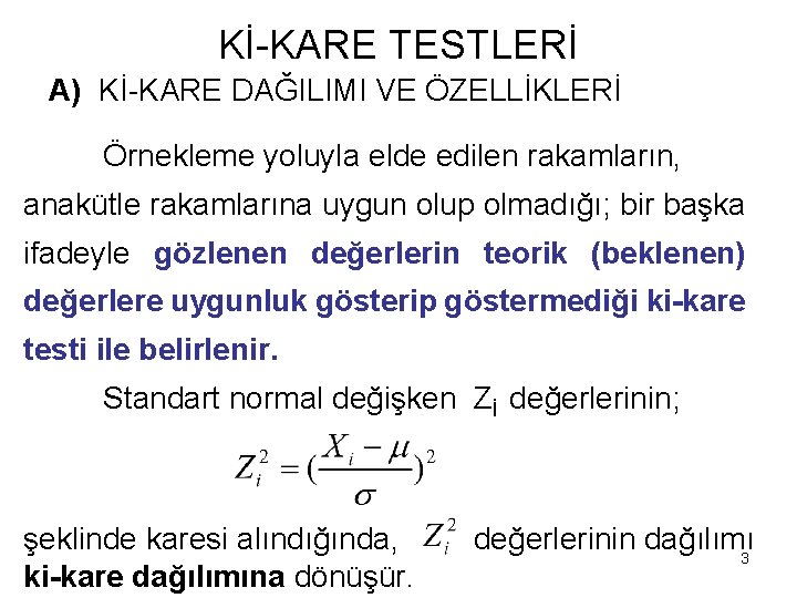 Kİ-KARE TESTLERİ A) Kİ-KARE DAĞILIMI VE ÖZELLİKLERİ Örnekleme yoluyla elde edilen rakamların, anakütle rakamlarına