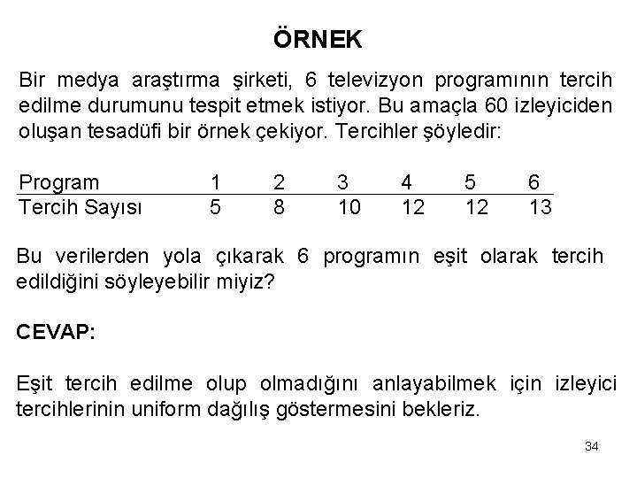 ÖRNEK Bir medya araştırma şirketi, 6 televizyon programının tercih edilme durumunu tespit etmek istiyor.