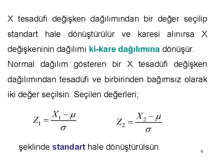 X tesadüfi değişken dağılımından bir değer seçilip standart hale dönüştürülür ve karesi alınırsa X