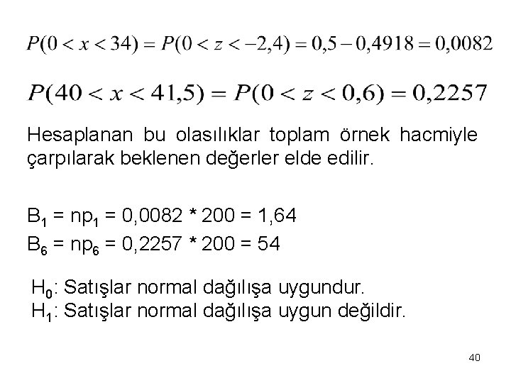 Hesaplanan bu olasılıklar toplam örnek hacmiyle çarpılarak beklenen değerler elde edilir. B 1 =