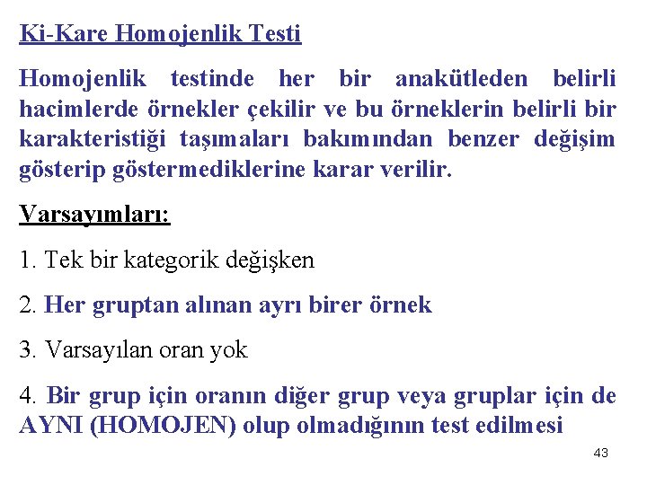 Ki-Kare Homojenlik Testi Homojenlik testinde her bir anakütleden belirli hacimlerde örnekler çekilir ve bu