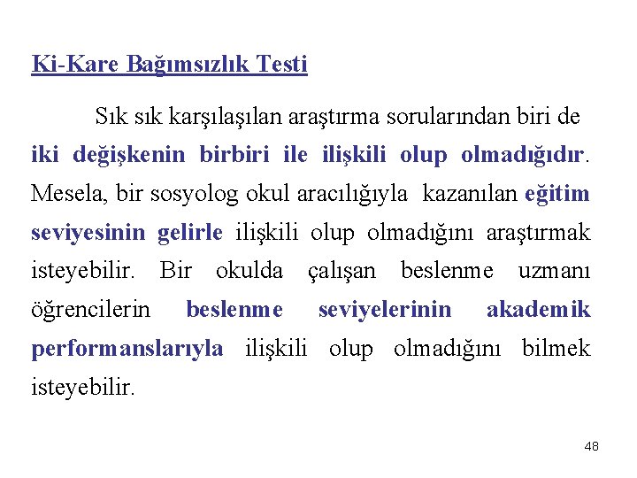 Ki-Kare Bağımsızlık Testi Sık sık karşılan araştırma sorularından biri de iki değişkenin birbiri ile