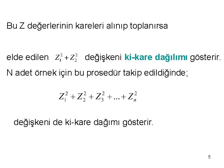 Bu Z değerlerinin kareleri alınıp toplanırsa elde edilen değişkeni ki-kare dağılımı gösterir. N adet