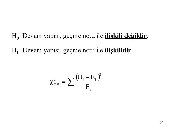 H 0: Devam yapısı, geçme notu ile ilişkili değildir. H 1: Devam yapısı, geçme