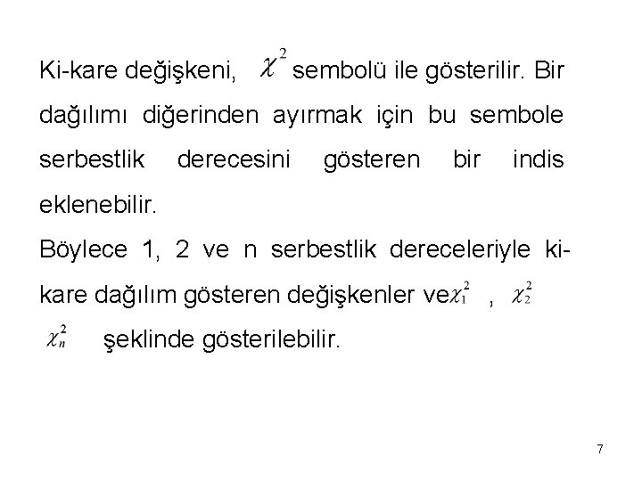 Ki-kare değişkeni, sembolü ile gösterilir. Bir dağılımı diğerinden ayırmak için bu sembole serbestlik derecesini